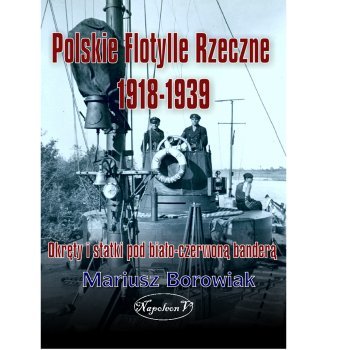 Polskie flotylle rzeczne 1918-1939. Okręty i statki pod biało-czerwoną banderą