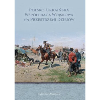 Polsko-Ukraińska Współpraca Wojskowa na Przestrzeni Dziejów