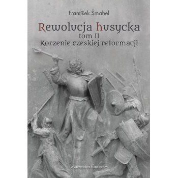 Rewolucja husycka tom II Korzenie czeskiej reformacji