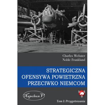Strategiczna Ofensywa Powietrzna przeciwko Niemcom tom I Przygotowania