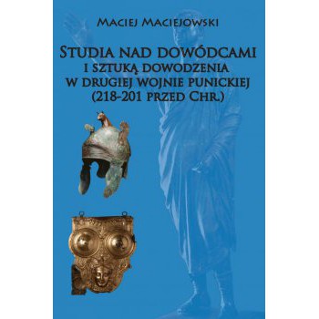 Studia nad dowódcami i sztuką dowodzenia w drugiej wojnie punickiej (218-201 przed Chr.)