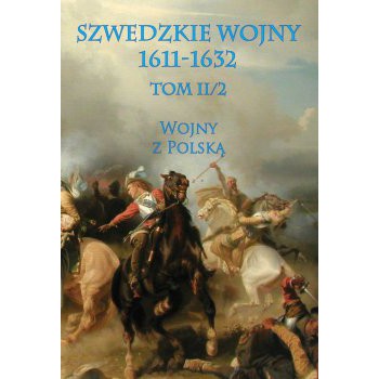 Szwedzkie wojny 1611-1632 Tom II cz. 2 Wojny z Polską