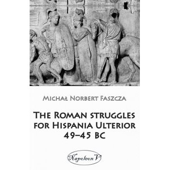 The Roman struggles for Hispania Ulterior 49–45 BC