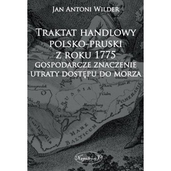 Traktat handlowy polsko-pruski z roku 1775: gospodarcze znaczenie utraty dostępu do morza