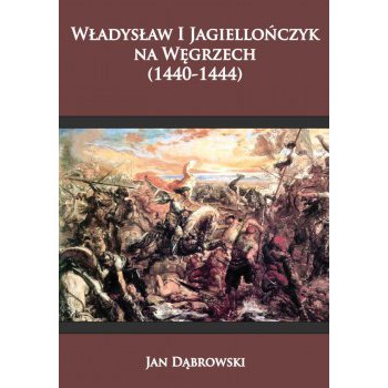 Władysław I Jagiellończyk na Węgrzech (1440-1444)