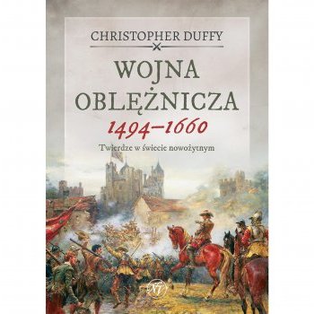 Wojna oblężnicza 1494-1660. Twierdze w świecie nowożytnym