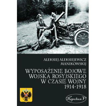 Wyposażenie  bojowe wojska rosyjskiego w czasie wojny 1914-1918 r.